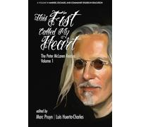 This Fist Called My Heart: The Peter McLaren Reader, Volume I: 1 (Marxist, Socialist, and Communist Studies in Education)