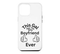 This Gal Has The Best Boyfriend Ever Family Bonding Fun Case for iPhone 12 Pro Max