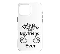 This Gal Has The Best Boyfriend Ever Family Bonding Fun Case for iPhone 16 Pro Max