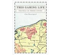 This Gaming Life: Travels in Three Cities