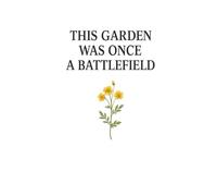 This Garden Was Once A Battlefield