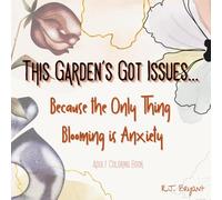 This Garden's Got Issues...Because the Only Thing Blooming is Anxiety
