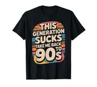 This Generation Sucks Take Me Back to 90s Retro - T-Shirt