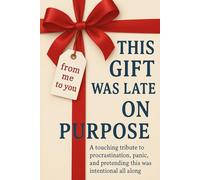 This gift was late on purpose!: A touching tribute to procrastination, panic, and pretending this was intentional all along. (The Bare Minimum Gift Series)