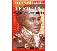 This Gilded African: Toussaint L'ouverture