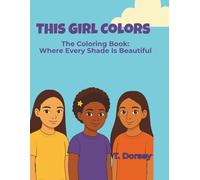 This Girl Colors: A Diverse Coloring Book for Girls That Celebrate Confidence, Creativity, and Self-Love.
