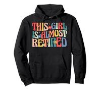 This Girl Is Almost Retired Retro Groovy Retirement Women Pullover Hoodie