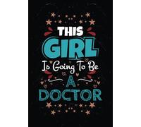 This Girl is Going To Be a Doctor: A Notebook Gift for Aspiring Doctors