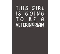 This Girl Is Going to Be a Veterinarian: Funny & Inspirational Notebook | Gift for Aspiring Vet Students & Animal Lovers | 6x9 Lined Journal