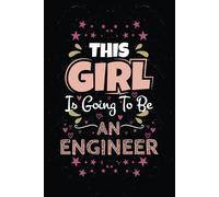 This Girl is Going To Be an Engineer: A Notebook Gift For Aspiring Engineers