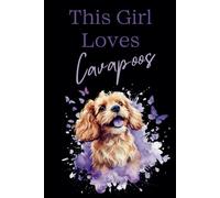 This Girl Loves Cavapoos Notebook: Great gift for the doodle dog lover to jot down notes or journaling (6"x9")
