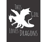 This Girl Loves Dragons: Fun Dragon Sketchbook for Drawing, Doodling and Using Your Imagination!