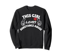 This girl loves Substance Abuse Sweatshirt