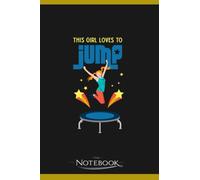 This Girl Loves To Jump Bounce Trampolining Trampoline Notebook: A Perfect For Taking Notes, Writing, Organizing, Lists, Journaling 6x9 120 pages
