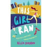 This Girl Ran: Tales of a Party Girl Turned Triathlete