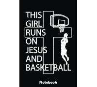This Girl Runs on Basketball Jesus Christian Faith Girls Notebook: Basketball Themed Blank Lined Journal Notebook for School, Work, Taking Notes & Gifting - for Boys & Girls, Teens, ... 110 pages