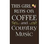 This Girl Runs On Coffee & Country Music: Funny Country Music Lover Gifts For Women. Novelty Coffee Themed Journal Notebook (Coffee Pages Now)