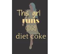 This girl runs on diet coke notebook journal the perfect gift for women's: This girl runs on diet coke: Linde Notebook Journal - 120 Pages - 6" x 9" size soft cover matte finish
