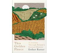 This Golden Fleece: a Journey through Britain’S Knitted History the New