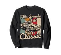 This Granda Is Not Old Hes A Classic Car Fanatic Driving Sweatshirt