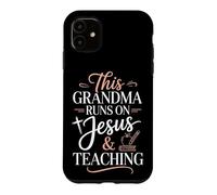 This Grandma Runs On Jesus And Teaching Case for iPhone 11