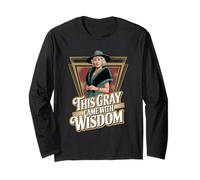 This Gray Came with Wisdom Funny Senior Pro-Aging Long Sleeve T-Shirt