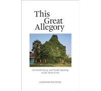 This Great Allegory: On World-Decay and World-Opening in the Work of Art