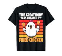 This Great Body was Created by Fried Chicken T-Shirt