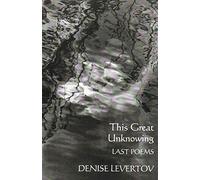 This Great Unknowing - Last Poems