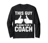 This Guy is Going to Be A Coach Long Sleeve T-Shirt