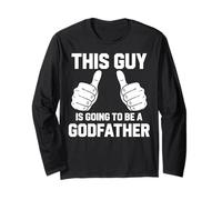 This Guy is Going to Be A Godfather Long Sleeve T-Shirt