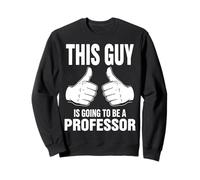This Guy Is Going To Be A Professor Sweatshirt