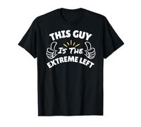 This Guy is The Extreme Left - Gifts for Democrats T-Shirt