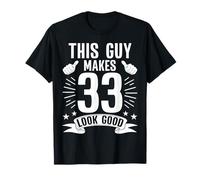 This Guy Makes 33 Look Good Funny 33rd Birthday T-Shirt
