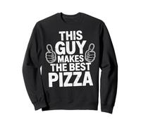 This Guy Makes The Best Pizza Fun Chef Cooking Pizza Baker Sweatshirt
