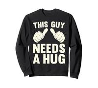 This Guy Needs A Hug | Funny Humor Kindness Empathy Vintage Sweatshirt