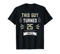 This Guy Turned 25 Twice 50 Year Old Funny 50th Birthday T-Shirt