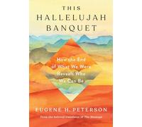 This Hallelujah Banquet: How the End of What We Were Reveals Who We Can Be