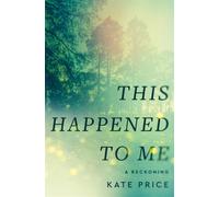 This Happened to Me : 'A brilliant and moving account of a journey of healing' Bessel van der Kolk
