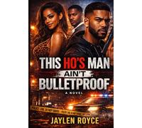 This Ho’s Man Ain’t Bulletproof: Street Loyalty, Dirty Secrets, and Deadly Consequences