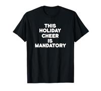This Holiday Cheer is Mandatory Funny Sarcastic Quote T-Shirt
