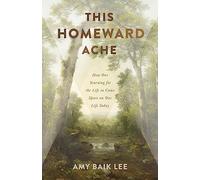 This Homeward Ache: How Our Yearning for the Life to Come Spurs on Our Life Today