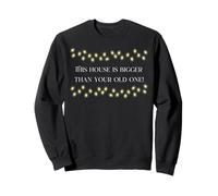This house is bigger than your old one! Sweatshirt