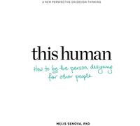 This Human: How to Be the Person Designing for Other People