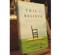 This I Believe: The Personal Philosophies of Remarkable Men and Women