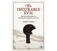 This Incurable Evil : Mapuche Resistance to Spanish Enslavement, 1598-1687