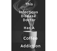 This Infectious Disease Doctor Has A Coffee Addiction: Blank Lined Notebook | Gift for Boss, Co-workers, Friends, and Loved Ones