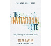 This Invitational Life: Risking Yourself to Align With God's Heartbeat for Humanity