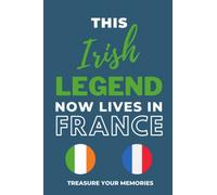 This Irish Legend Now Lives In France: - The Multi-Use Lined Notebook That's A Great Birthday Card Alternative Gift / Present For Any Irish Expat Abroad