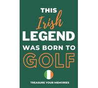 This Irish Legend Was Born To Golf - A Must Have, Stylish, Modern Lined Notebook: - A Multi-Use Notebook For Your Own Use Or As An Inexpensive Golfing Gift For A Relative, Friend Or Colleague